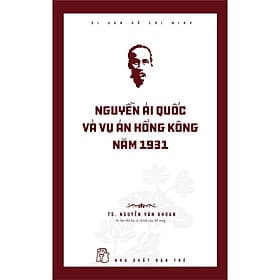 Di Sản Hồ Chí Minh - Nguyễn Ái Quốc Và Vụ Án Hồng Kông Năm 1931 - Bản Quyền - Minh