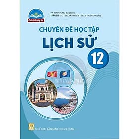 Sách giáo khoa Chuyên đề học tập Lịch Sử 12- Chân Trời Sáng Tạo (Kèm Nilon bọc Sách) - Chà