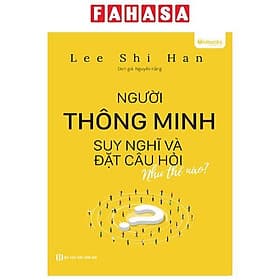 Người Thông Minh Suy Nghĩ Và Đặt Câu Hỏi Như Thế Nào - Minh Minh