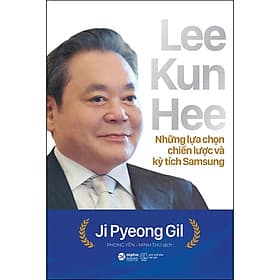 Sách Lee Kun Hee - Những Lựa Chọn Chiến Lược Và Kỳ Tích Samsung - Gab-Gyu Lee