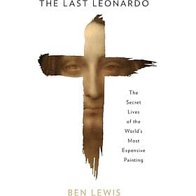 The Last Leonardo: The Secret Lives of the World's Most Expensive Painting by Ben Lewis - Nonfiction/ Art/ History in English - Ben Renshaw