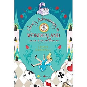 Sách Alice ở xử sở diệu kỳ - Truyện song ngữ thiếu nhi Alice's Adventures in Wonderland tặng kèm audio & note từ vựng - Song Giang