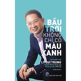 Bầu Trời Không Chỉ Có Màu Xanh: Tự Truyện Của Lý Quí Trung - Người Đồng Sáng Lập Thương Hiệu Phở 24-mk