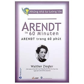 Những Nhà Tư Tưởng Lớn - Arendt In 60 Minuten - Arendt Trong 60 Phút - Tư Lan