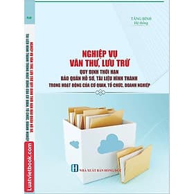 Nghiệp Vụ Văn Thư, Lưu Trữ - Quy Định Thời Hạn Bảo Quản Hồ Sơ, Tài Liệu Hình Thành Trong Hoạt Động Của Cơ Quan, Tổ Chức, Doanh Nghiệp - Hạ