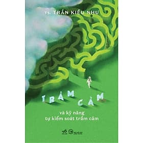 Sách Về Tâm Lý Hay: Trầm Cảm Và Kỹ Năng Tự Kiểm Soát Trầm Cảm - Lý Nam