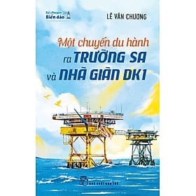 Sách Kể chuyện biển đảo. Một chuyến du hành ra Trường Sa và Nhà giàn DK1 - Chuyện