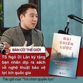 ĐẠI CHIẾN LƯỢC - NGHỆ THUẬT BẢO VỆ LỢI ÍCH QUỐC GIA – TS. Ngô Di Lân (Học Viện Ngoại giao) – Khải Minh Books - Công Ty CP Truyền Thông Sách Khải Minh