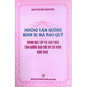 Những tấm gương bình dị mà cao quý trong học tập và làm theo tấm gương đạo đức Hồ Chí Minh năm 2016 (xuất bản 2017) - Quý Somsen