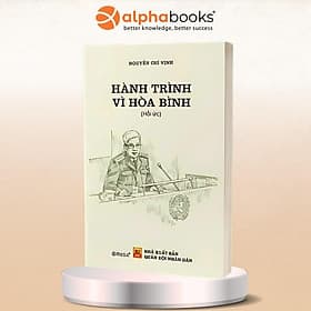 Hồi Ức Hành Trình Vì Hòa Bình - Thượng Tướng Nguyễn Chí Vịnh - Bình