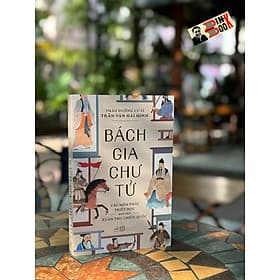 BÁCH GIA CHƯ TỬ (Các môn phái triết học dưới thời Xuân Thu Chiến Quốc) - Thảo Đường cư sĩ Trần Văn Hải Minh - Nhã Nam