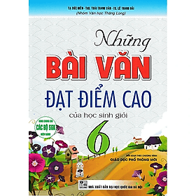 Những Bài Văn Đạt Điểm Cao Của Học Sinh Giỏi Lớp 6 - Dùng Chung Cho Các Bộ SGK Hiện Hành - Hồng Ân - Cao Văn Hà
