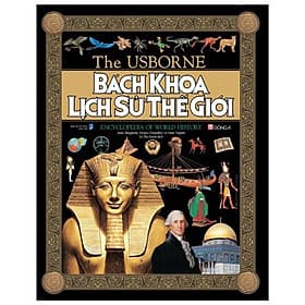 The Usborne: Bách Khoa Lịch Sử Thế Giới - Encyclopedia Of World History - Bách Khoa