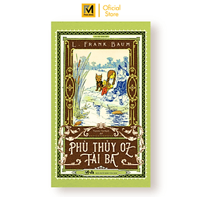 Phù thuỷ Oz tài ba - Tác giả L.Frank Baum (Bản dịch mới, tặng 1 bookmark bế hình nhân vật) - Minh Minh