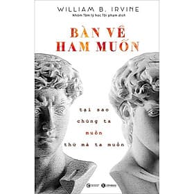 Sách Bàn Về Ham Muốn: Tại Sao Chúng Ta Muốn Thứ Mà Ta Muốn