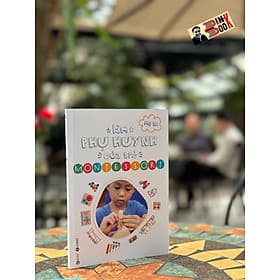 LÀM PHỤ HUYNH CỦA TRẺ MONTESSORI - Mẹ 3A (Nguyễn Hoàng Kim Thảo) - Thái Hà Books - NXB Công Thương. - Hoàng Kim