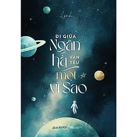 Cuốn Sách Văn Học Lãng Mạn: Đi Giữa Ngân Hà Vẫn Yêu Một Vì Sao - Di Di