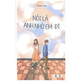 Truyện Ngôn Tình Hay: Nói Là Anh Nhớ Em Đi - Di Di