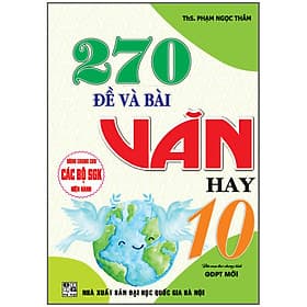 Sách 270 Đề Và Bài Văn Hay 10 (Dùng Chung Cho Các Bộ SGK Hiện Hành)