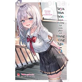 Arya Bàn Bên Thỉnh Thoảng Lại Trêu Ghẹo Tôi Bằng Tiếng Nga – Tập 5 (Bản Phổ Thông - Bản boxset) - Kim Ba