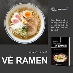 LỊCH SỬ CHƯA KỂ VỀ RAMEN - TỦ SÁCH VĂN HÓA ẨM THỰC - GEORGE SOLT - George Solt