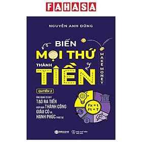 Biến Mọi Thứ Thành Tiền - Quyển 2 - Ứng Dụng Tư Duy Tạo Ra Tiền Giúp Bạn Thành Công Giàu Có Và Hạnh Phúc - Hạ