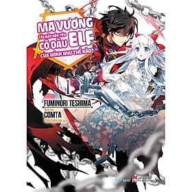 Sách Ma Vương Tôi Đây Nên Yêu Cô Dâu Elf Của Mình Như Thế Nào? (Tập 1) - Skybooks - BẢN QUYỀN - Minh