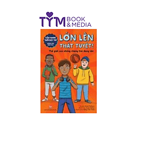 CẨM NANG TUỔI DẬY THÌ - LỚN LÊN THẬT TUYỆT - DÀNH CHO BẠN TRAI - Kim Dân