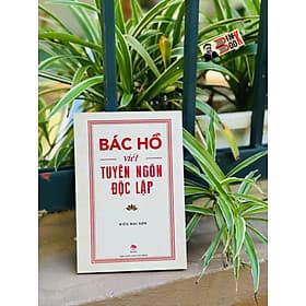 BÁC HỒ VIẾT TUYÊN NGÔN ĐỘC LẬP – Kiều Mai Sơn – NXB Kim Đồng - Kim Hyojin