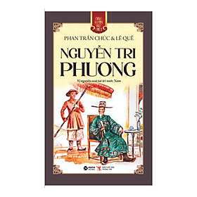GNSV: NGUYỄN TRI PHƯƠNG - Vị Nguyên Soái Tài Trí Nước Nam – Phan Trần Chúc – Alpha books – NXB Thông tấn - Phan Trần Chúc