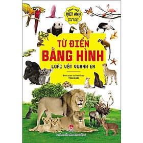 Từ Điển Bằng Hình - Song Ngữ Việt Anh Dành Cho Trẻ Từ 0-6 Tuổi: Loài Vật Quanh Em - Việt Anh