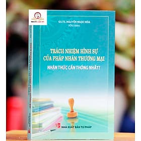 Trách nhiệm hình sự của pháp nhân thương mại - Nhận thức cần thống nhất? - Nha Nha