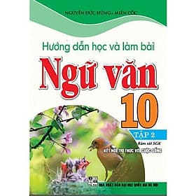 Hướng Dẫn Học Và Làm Bài Ngữ Văn Lớp 10 - Tập 2 - Bám Sát SGK Kết Nối Tri Thức Với Cuộc Sống - Hồng Ân - An