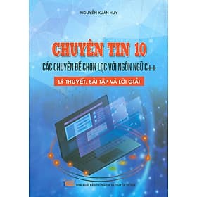 Chuyên tin 10 - Các chuyên đề chọn lọc với ngôn ngữ C++, lý thuyết, bài tập và lời giải - Thu