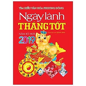Tìm Hiểu Văn Hóa Phương Đông - Ngày Lành Tháng Tốt Năm Kỷ Hợi 2019 - Làn