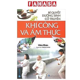 Bí Quyết Dưỡng Sinh Cổ Truyền - Khí Công Và Ẩm Thực - Công Sĩ