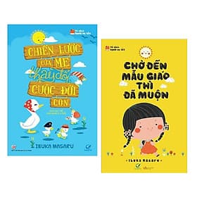Combo Nuôi Dạy Con Kiểu Nhật Bản: Chiến Lược Của Mẹ + Chờ Đến Mẫu Giáo Thì Đã Muộn - (Sách Làm Cha Mẹ / Tủ Sách Nuôi Con) - Chà