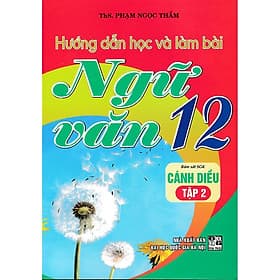 Hướng Dẫn Học Và Làm Bài Ngữ Văn Lớp 12 - Tập 2 - Bám Sát SGK Cánh Diều - Hồng Ân - An