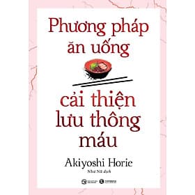 Phương Pháp Ăn Uống Cải Thiện Lưu Thông Máu - An Thi