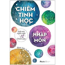 Chiêm Tinh Học Nhập Môn - Giải Mã Ngôn Ngữ 12 Chòm Sao