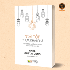 CÁI TÔI CHƯA KHAI PHÁ - Vấn Đề Đặt Ra Đối Với Cá Nhân Trong Xã Hội Hiện Đại - Carl Gustav Jung - Lương Xuân Bách dịch (bìa mềm) - 