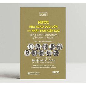 Mười Nhà Giáo Dục Lớn Của Nhật Bản Hiện Đại (Ten Great Educators of Modern Japan) - Benjamin C. Duke - IRED Books - Nha Nha