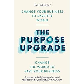 The Purpose Upgrade: Change Your Business To Save The World - Ume Chan