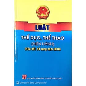 Sách Luật thể dục thể thao ( Hiện hành) ( Sửa đổi , bổ sung năm 2018)