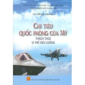 Chi Tiêu Quốc Phòng Của Mỹ Thách Thức Vị Thế Siêu Cường - Cù Chí Lợi chủ biên - Lợi Ỷ Ân
