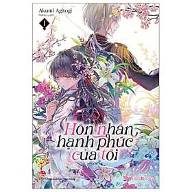 Hôn Nhân Hạnh Phúc Của Tôi (Light-Novel) - Tập 1 - Hạ