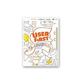 User First - Nghệ Thuật Kiến Tạo Trải Nghiệm Người Dùng Trong Mọi Tổ Chức (FS) - Thu