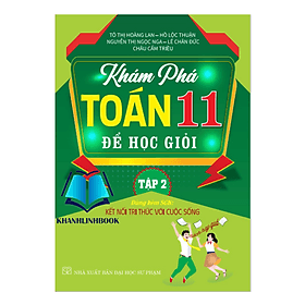 Khám phá toán 11 để học giỏi - tập 2 (dùng kèm sgk kết nối tri thức cuộc sống ) - Tri Thức