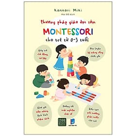 Phương Pháp Giáo Dục Sớm Montessori Cho Trẻ Từ 0 – 3 Tuổi - Bản Quyền - Phương Phương