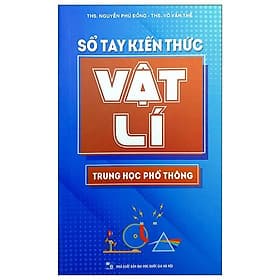 Sổ Tay Kiến Thức Vật Lí Trung Học Phổ Thông - Minh Trung